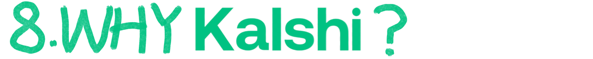 8. Why Kalshi?