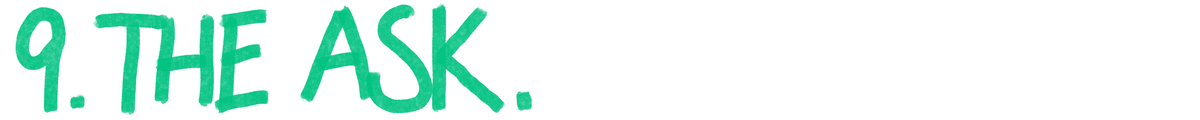 9. The Ask.